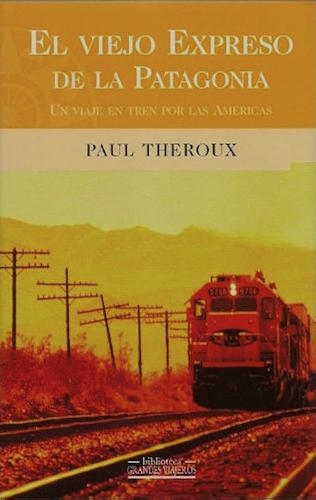 El viejo expreso de la Patagonia - Paul Theroux