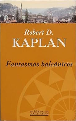 Fantasmas balcánicos - Robert D. Kaplan